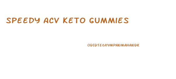 Speedy Acv Keto Gummies