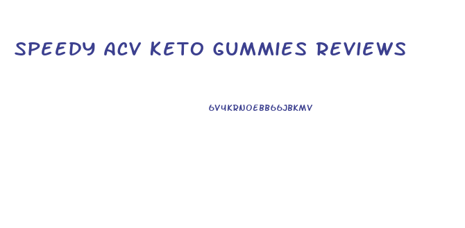 Speedy Acv Keto Gummies Reviews