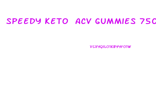 Speedy Keto Acv Gummies 750 Mg