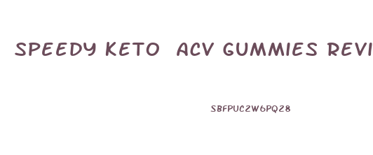 Speedy Keto Acv Gummies Review