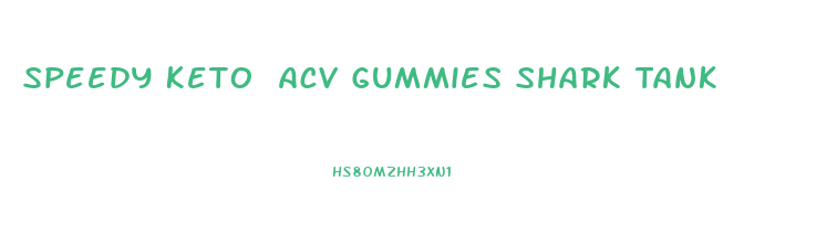 Speedy Keto Acv Gummies Shark Tank