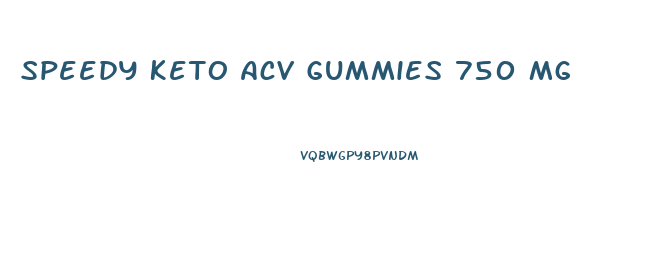 Speedy Keto Acv Gummies 750 Mg