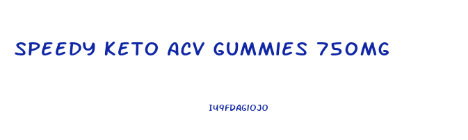 Speedy Keto Acv Gummies 750mg