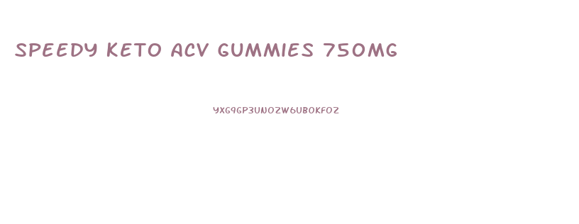 Speedy Keto Acv Gummies 750mg