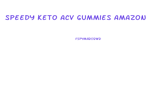 Speedy Keto Acv Gummies Amazon