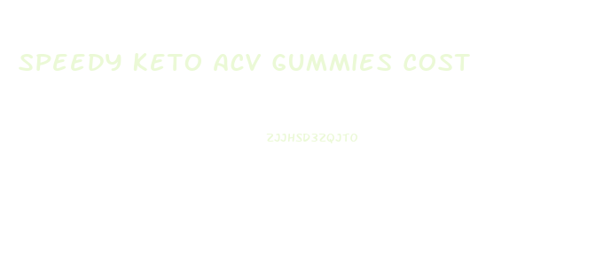 Speedy Keto Acv Gummies Cost