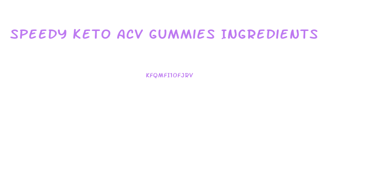 Speedy Keto Acv Gummies Ingredients