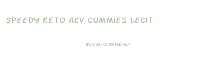 Speedy Keto Acv Gummies Legit