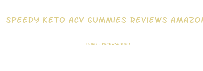 Speedy Keto Acv Gummies Reviews Amazon