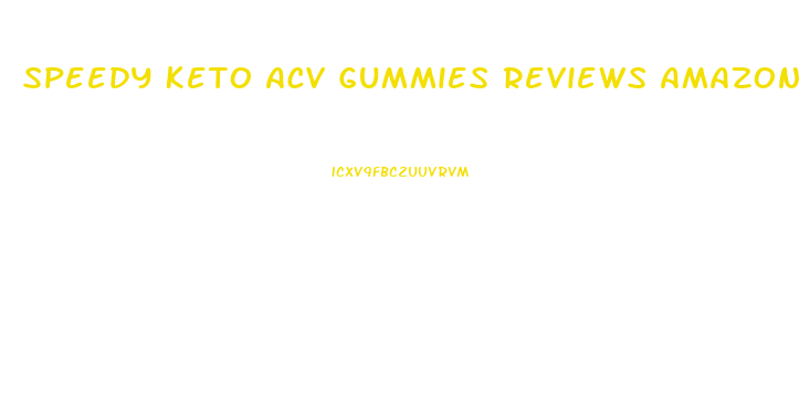 Speedy Keto Acv Gummies Reviews Amazon