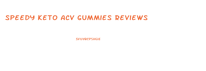 Speedy Keto Acv Gummies Reviews