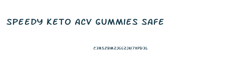 Speedy Keto Acv Gummies Safe