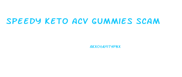 Speedy Keto Acv Gummies Scam