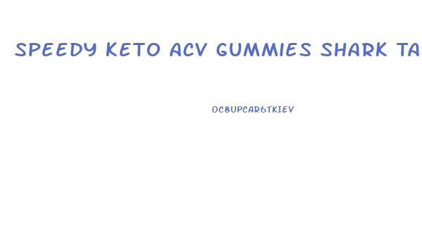 Speedy Keto Acv Gummies Shark Tank