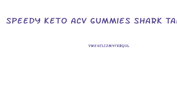 Speedy Keto Acv Gummies Shark Tank Episode