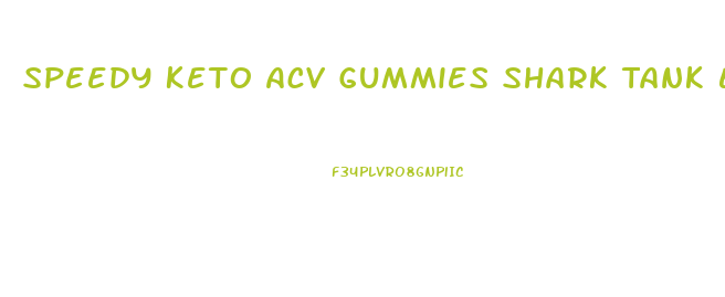 Speedy Keto Acv Gummies Shark Tank Episode