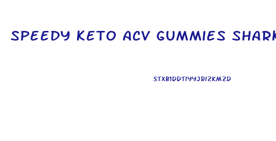 Speedy Keto Acv Gummies Shark Tank Where To Buy