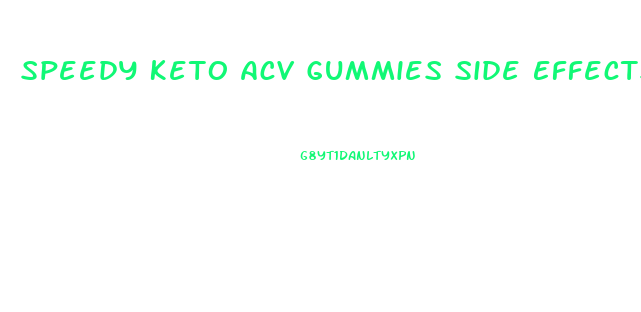 Speedy Keto Acv Gummies Side Effects