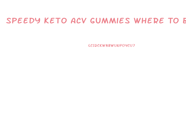 Speedy Keto Acv Gummies Where To Buy