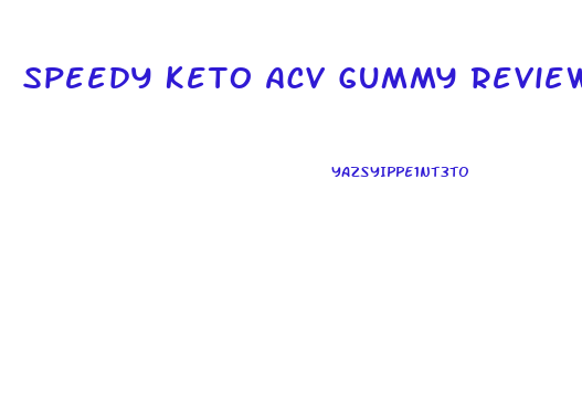 Speedy Keto Acv Gummy Reviews