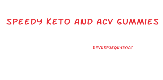 Speedy Keto And Acv Gummies Review