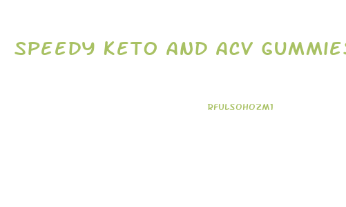 Speedy Keto And Acv Gummies