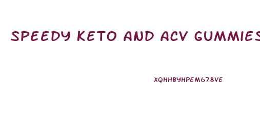 Speedy Keto And Acv Gummies