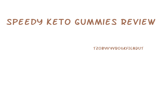 Speedy Keto Gummies Review