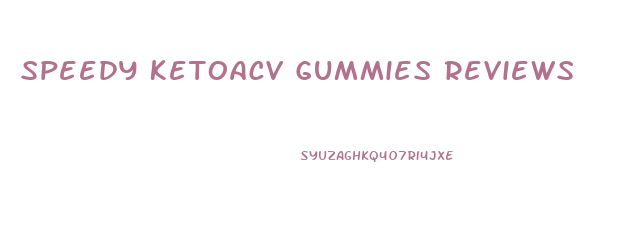 Speedy Ketoacv Gummies Reviews