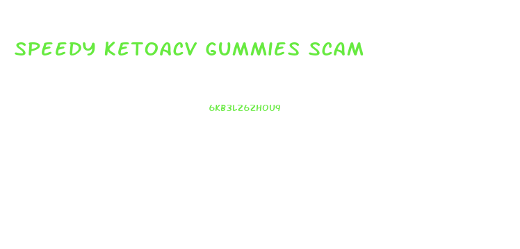 Speedy Ketoacv Gummies Scam