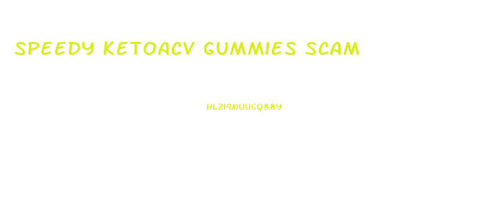 Speedy Ketoacv Gummies Scam