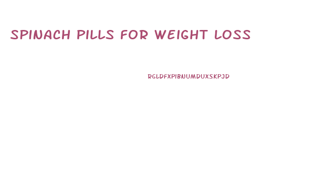 Spinach Pills For Weight Loss