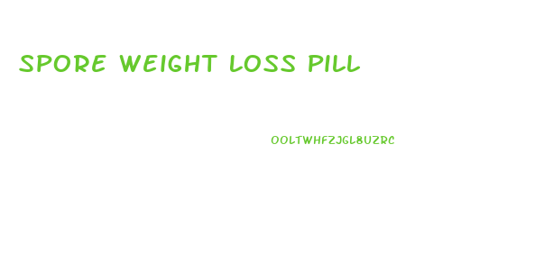 Spore Weight Loss Pill