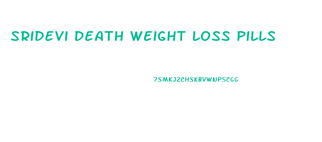 Sridevi Death Weight Loss Pills