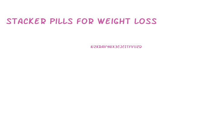 Stacker Pills For Weight Loss