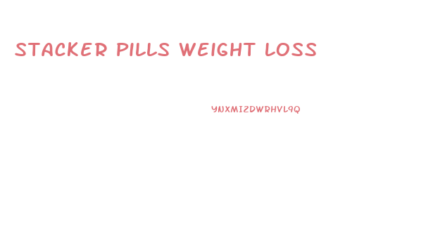 Stacker Pills Weight Loss