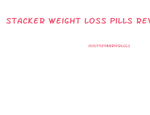 Stacker Weight Loss Pills Review