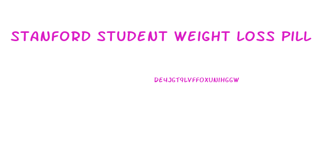 Stanford Student Weight Loss Pill
