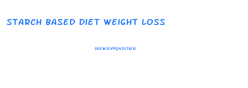 Starch Based Diet Weight Loss