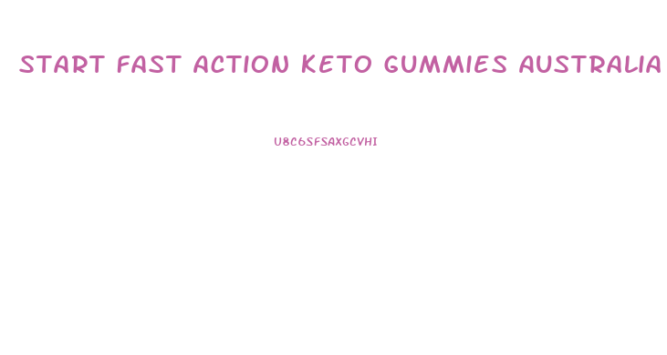Start Fast Action Keto Gummies Australia