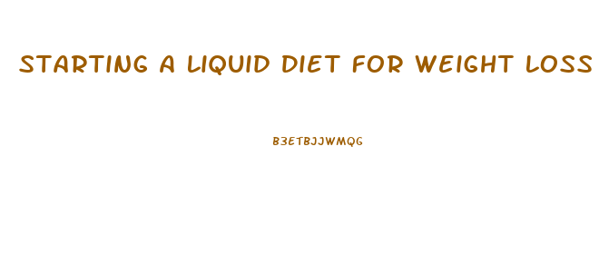 Starting A Liquid Diet For Weight Loss