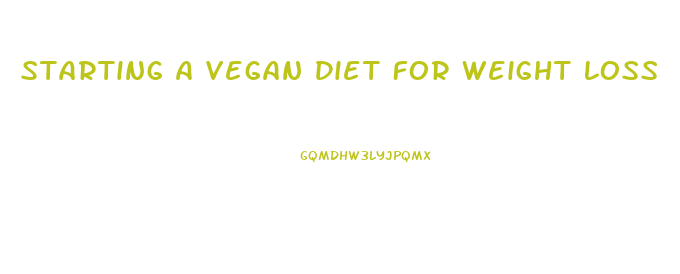 Starting A Vegan Diet For Weight Loss