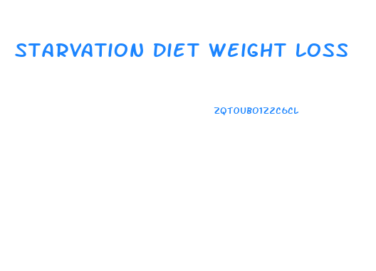 Starvation Diet Weight Loss