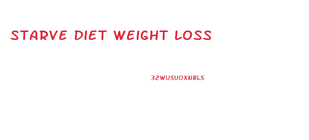 Starve Diet Weight Loss