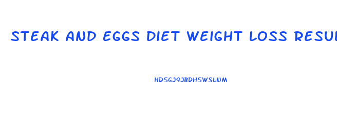 Steak And Eggs Diet Weight Loss Results