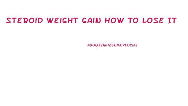Steroid Weight Gain How To Lose It