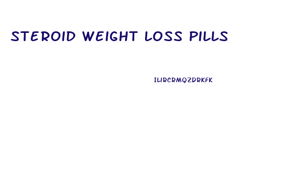 Steroid Weight Loss Pills