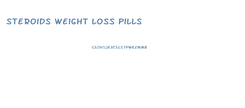 Steroids Weight Loss Pills