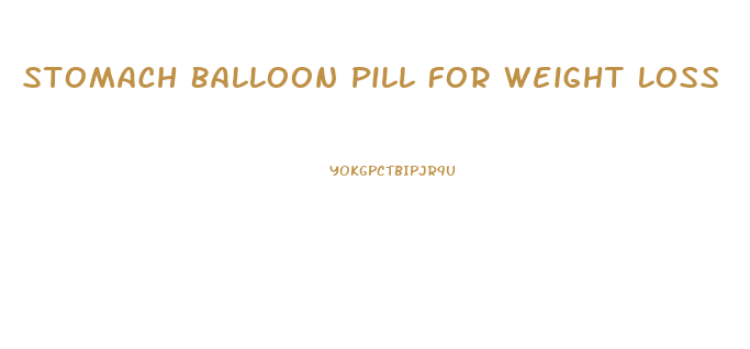 Stomach Balloon Pill For Weight Loss